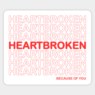 Heartbroken Because Of You Sticker